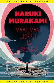 Haruki Murakami: Maailmanloppu ja ihmemaa